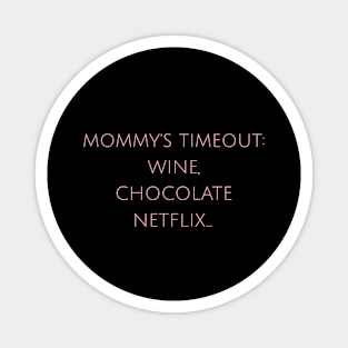 Mommy's Timeout: Wine, Chocolate, Netflix... Motherhood Humor Parents Funny Magnet